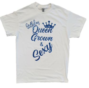 YEnvyMe Custom T-Shirt | Birthday Queen T-Shirt | YEnvyMe Grown & Sexy T-Shirt | Birthday Queen T-Shirt