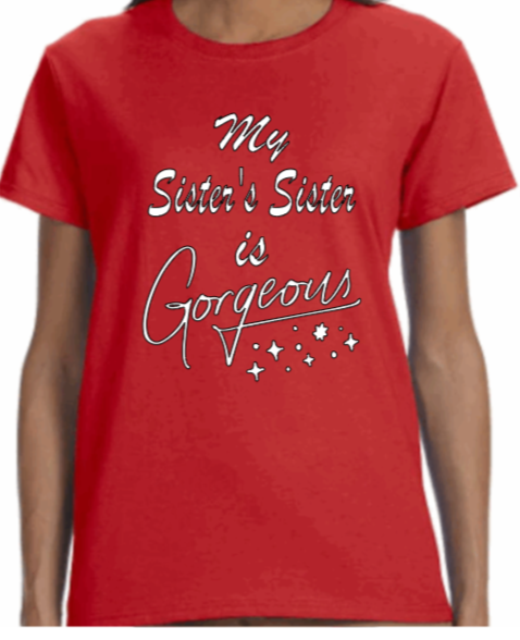 YEnvyMe Custom T-Shirt | Gorgeous Sister | T-Shirt | V-Neck | Crewneck | Sister T-Shirt