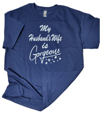 YEnvyMe Custom T-Shirt | Gorgeous Wife | T-Shirt | Crewneck | Husband | Wife | Gorgeous T-Shirt