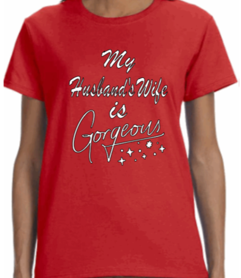 YEnvyMe Custom T-Shirt | Gorgeous Wife | T-Shirt | Crewneck | Husband | Wife | Gorgeous T-Shirt