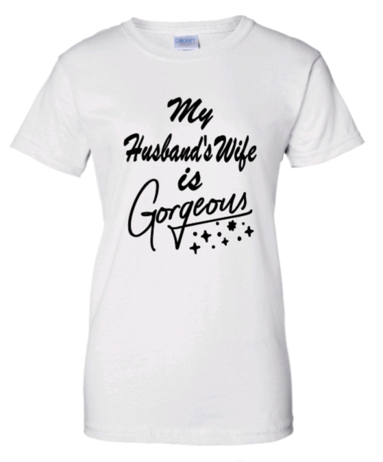 YEnvyMe Custom T-Shirt | Gorgeous Wife | T-Shirt | Crewneck | Husband | Wife | Gorgeous T-Shirt