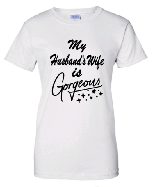 YEnvyMe Custom T-Shirt | Gorgeous Wife | T-Shirt | Crewneck | Husband | Wife | Gorgeous T-Shirt